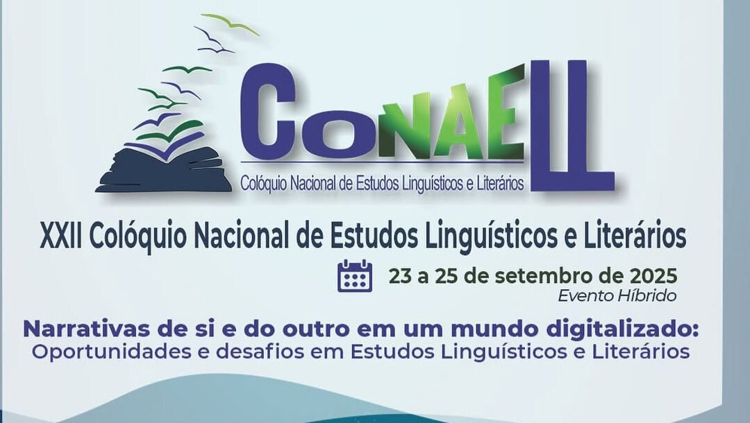 XXII Colóquio Nacional de Estudos Linguísticos e Literários “Narrativas de si e do outro em um mundo digitalizado: Oportunidades e desafios em Estudos Linguísticos e Literários” – 23, 24 e 25 de setembro de 2025.