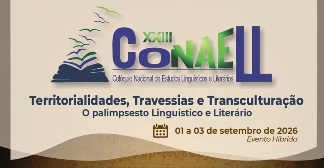 XXIII CONAELL – COLÓQUIO NACIONAL DE ESTUDOS LINGUÍSTICOS E LITERÁRIOS: TERRITORIALIDADES, TRAVESSIAS E TRANSCULTURAÇÃO: O PALIMPSESTO LINGUÍSTICO E LITERÁRIO